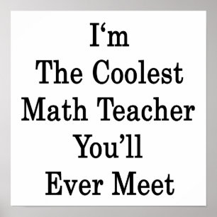 I'm The Coolest Math Teacher You'll Ever Meet Poster