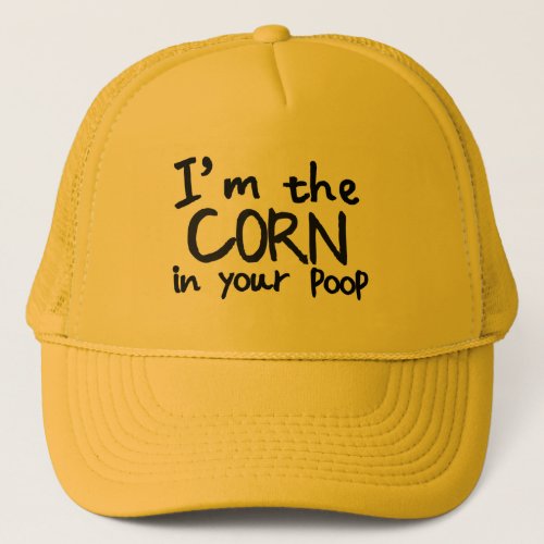 Im the Corn in your POOP Funny Poo Joke Costume Trucker Hat
