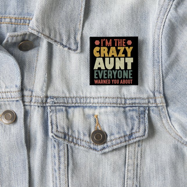 I'm The Crazy Aunt Everyone Warned You About Button (In Situ)
