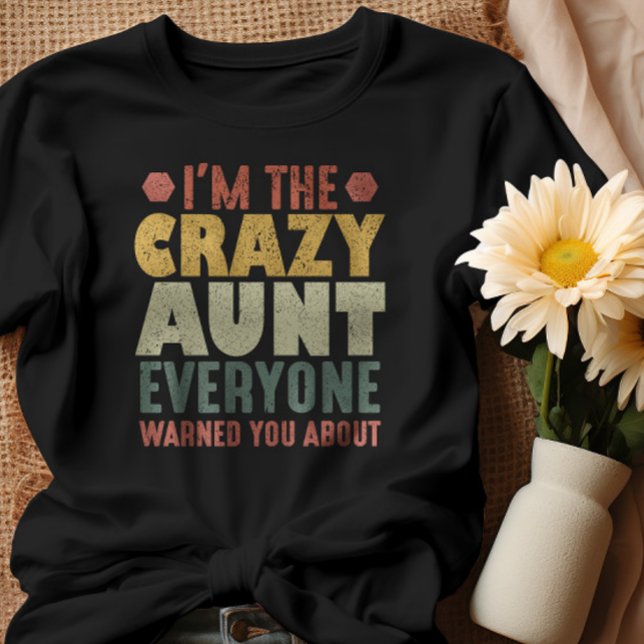 I'm The Crazy Aunt Everyone Warned You About T-Shirt (Creator Uploaded)