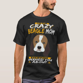I'm The Crazy Beagle Mom T-Shirt