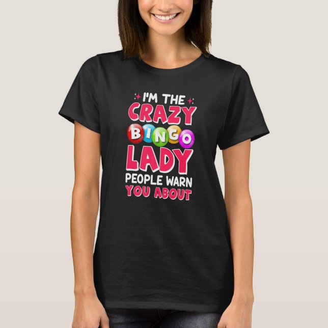 I'm The Crazy Bingo Lady  Bingo Player Caller Wome T-Shirt (Front)