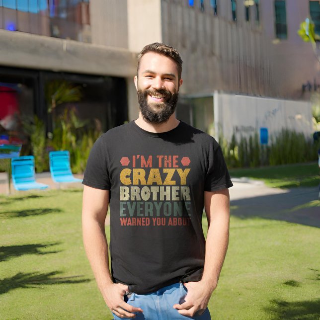 I'm The Crazy Brother Everyone Warned You About T-Shirt (Creator Uploaded)