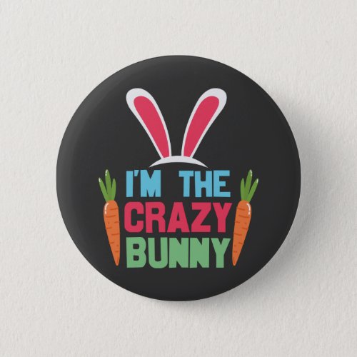 Im The Crazy Bunny Cute Easter Day  Button