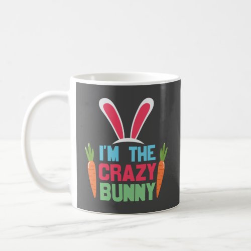 Im The Crazy Bunny Cute Easter Day Coffee Mug
