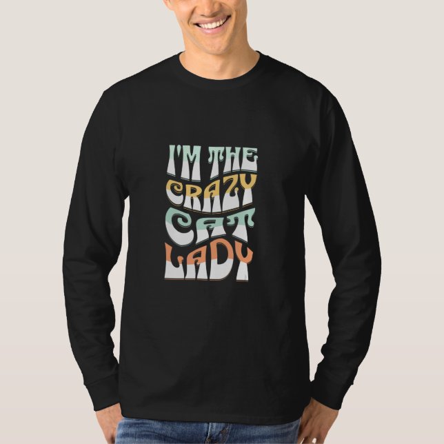 I'm The Crazy Cat Lady  Hilarious For Cat T-Shirt (Front)