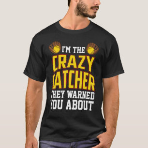 I'm The Crazy Catcher They Warned You About Softba T-Shirt