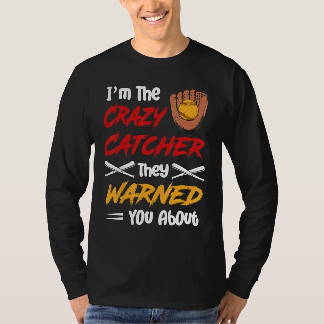 I'm The Crazy Catcher They Warned You About Softba T-Shirt (Front)