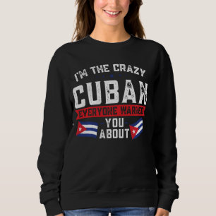I'm the crazy cuban everyone warned you about Cuba Sweatshirt