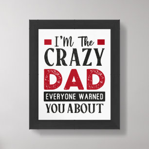 I'm The Crazy Dad Everyone Warned You About Framed Art