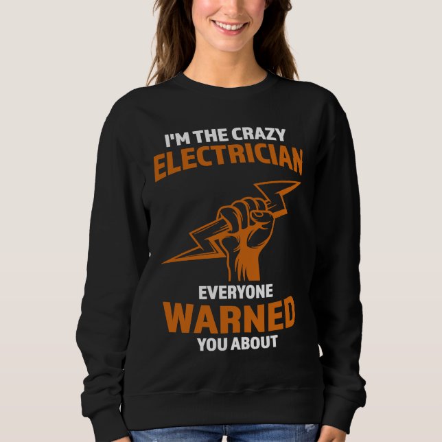 I'm the crazy Electrician Electrician Sweatshirt (Front)