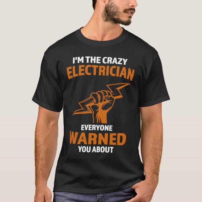 I'm the crazy Electrician Electrician T-Shirt (Front)