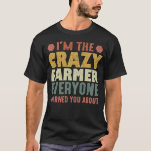 I'm The Crazy Farmer Everyone Warned You About T-Shirt