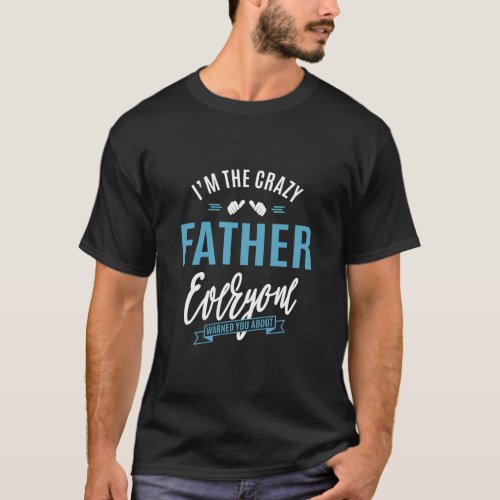 Im The Crazy Father  T_Shirt