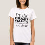 i'm the crazy fiance everyone warned you about T-Shirt