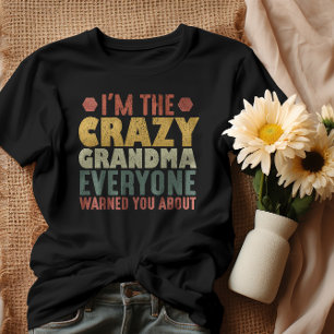 I'm The Crazy Grandma Everyone Warned You About T-Shirt