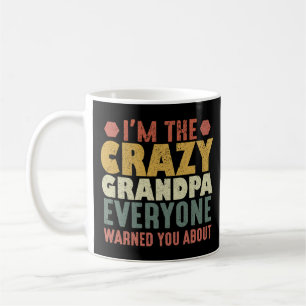 I'm The Crazy Grandpa Everyone Warned You About Coffee Mug