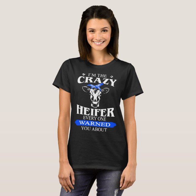 i'm the crazy heifer every one warnes you about co T-Shirt (Front Full)