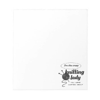 I'm The Crazy Knitting Lady You Were Warned About Notepad by Fanattic at Zazzle