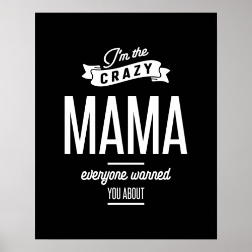 Im The Crazy Mama Everyone Warned You About Poster