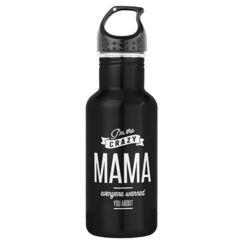 Im The Crazy Mama Everyone Warned You About Stainless Steel Water Bottle