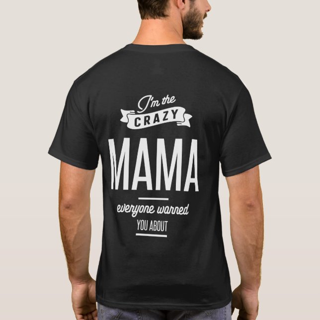 I'm The Crazy Mama Everyone Warned You About T-Shirt (Back)