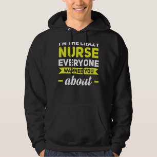 I'm The Crazy Nurse Everyone Warned You About Job Hoodie