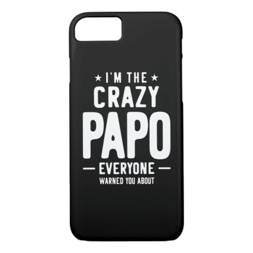 Im The Crazy Papo Everyone Gift iPhone 87 Case