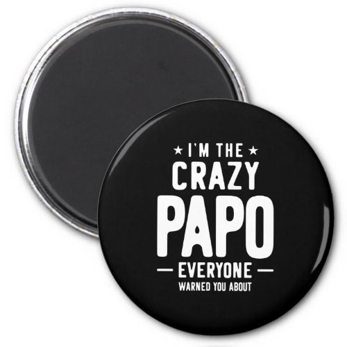 Im The Crazy Papo Everyone Gift Magnet