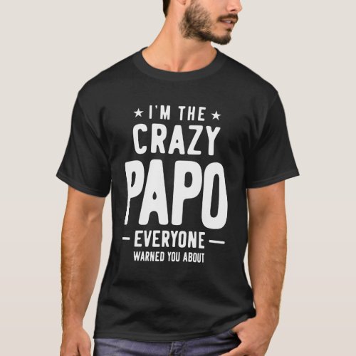 Im The Crazy Papo Everyone Gift T_Shirt