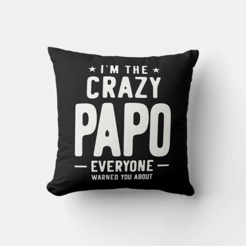 Im The Crazy Papo Everyone Gift Throw Pillow