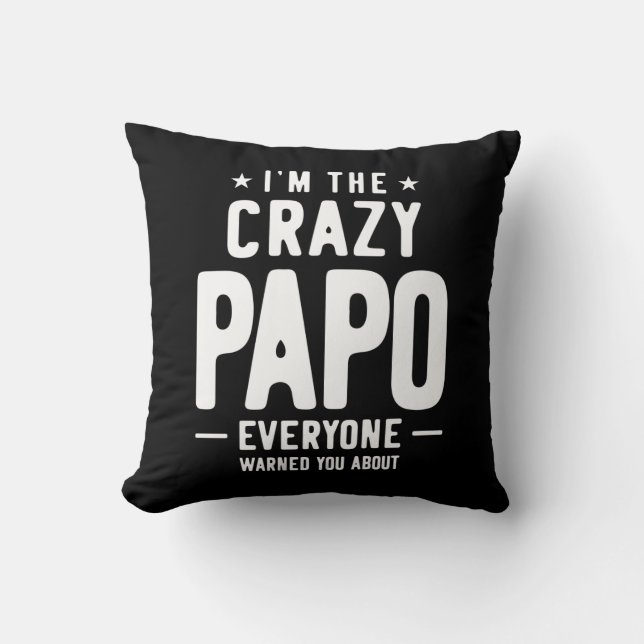 I'm The Crazy Papo Everyone Gift Throw Pillow (Front)