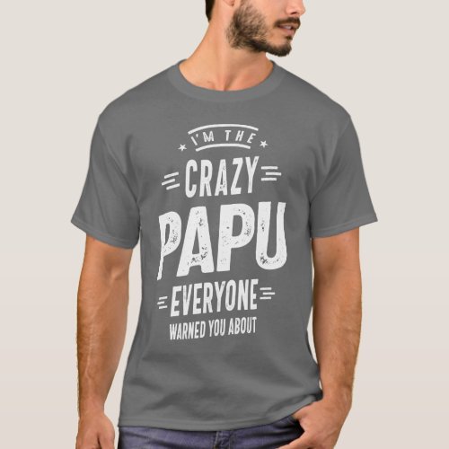 Im The Crazy Papu Everyone T_Shirt