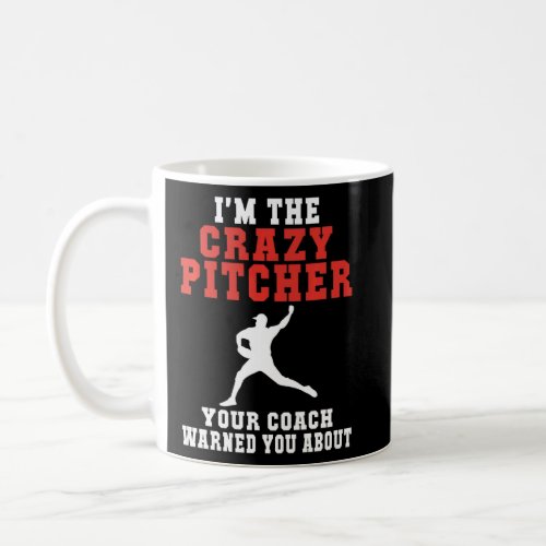 Im the crazy Pitcher your Coach warned you about B Coffee Mug