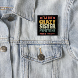 I'm The Crazy Sister Everyone Warned You About Button