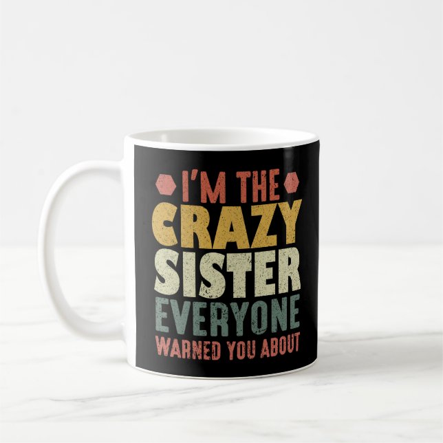 I'm The Crazy Sister Everyone Warned You About Coffee Mug (Left)