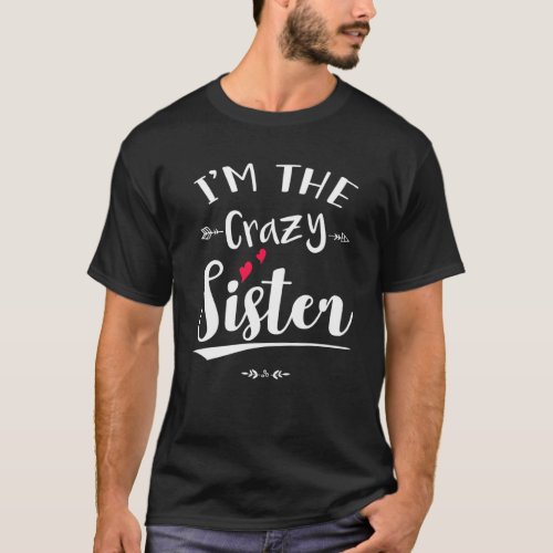 Im The Crazy Sister Funny Best Friend Couples Cut T_Shirt