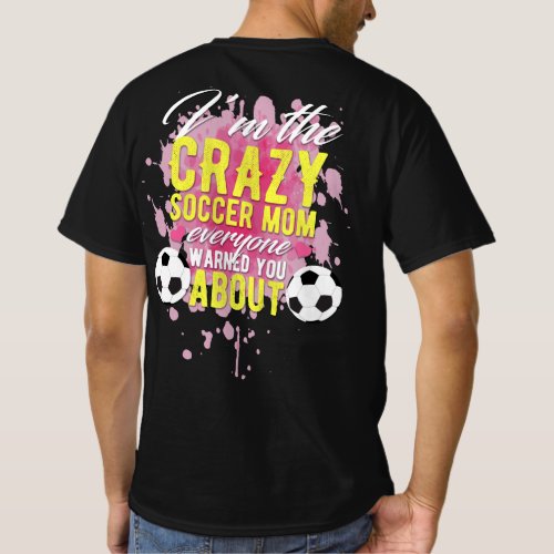 Im The Crazy Soccer Mom Everyone Warned You About T_Shirt