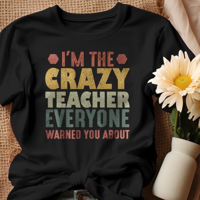 I'm The Crazy Teacher Everyone Warned You About T-Shirt (Creator Uploaded)