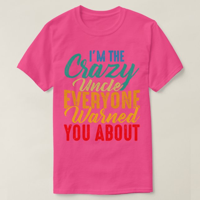 Im The Crazy Uncle Everyone Warned You About Retro T-Shirt (Design Front)