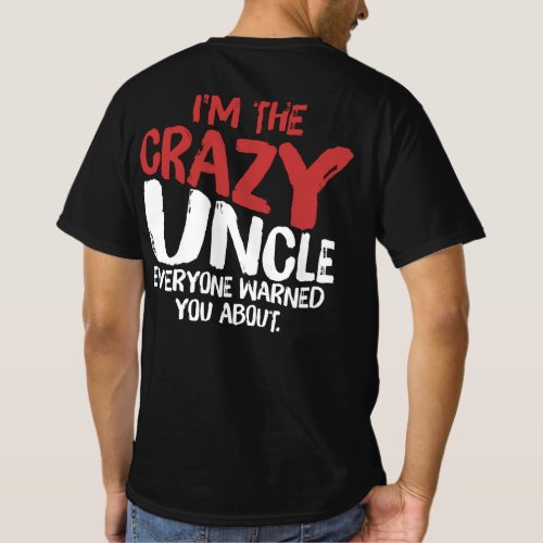 IM The Crazy Uncle Everyone Warned You About T_Shirt