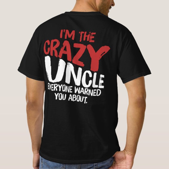 I'M The Crazy Uncle Everyone Warned You About T-Shirt (Back)