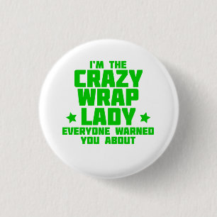 I'm the crazy wrap lady everyone warned you about! button