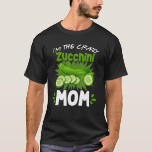 I'm The Crazy Zucchini Mom Vegetarian Vegan Garden T-Shirt