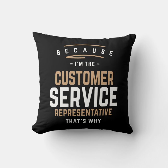I'm The Customer Service Representative That's Why Throw Pillow (Front)