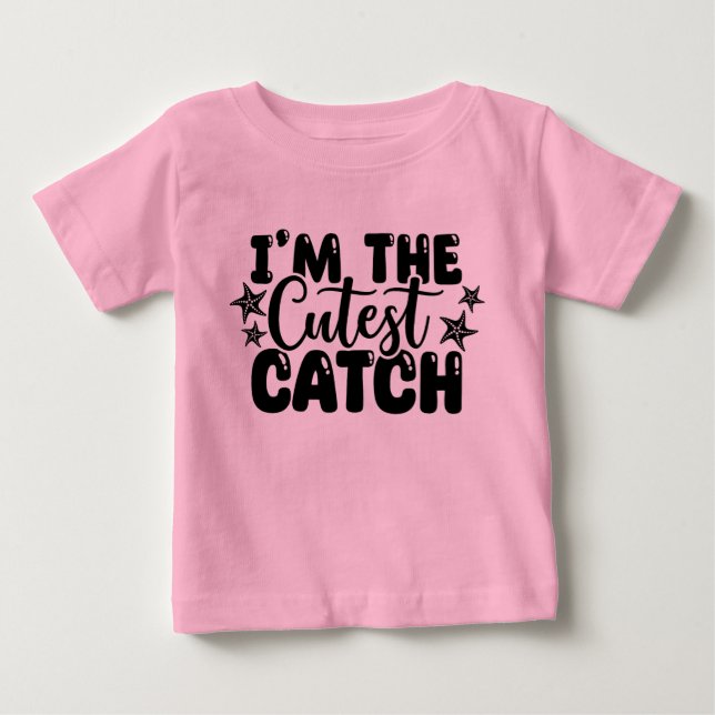 I'm the Cutest Catch Pink Baby T-shirt (Front)