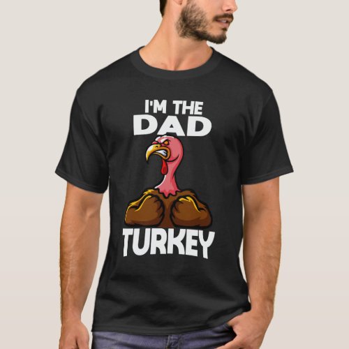 Im The Dad Turkey Family Thanksgiving T_Shirt