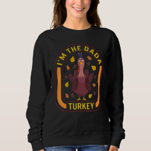 I'm The Dada Turkey Thanksgiving Turkey Dinner A Sweatshirt