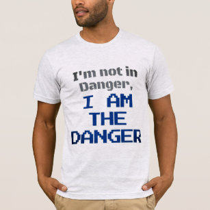 I'm The Danger  T-Shirt