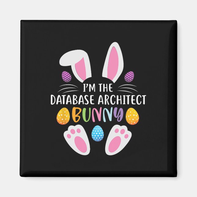 I'm The Databyse Architect Bunny Funny Easter Day  Magnet (Front)